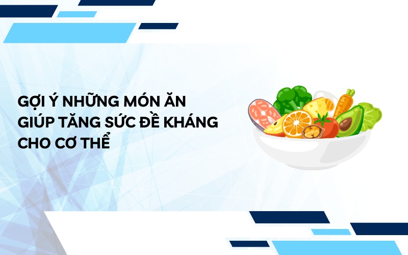 Gợi Ý Những Món Ăn Giúp Tăng Sức Đề Kháng Cho Cơ Thể